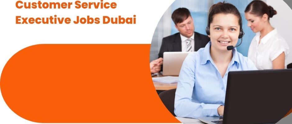 Customer Service Executive Needed for UAE