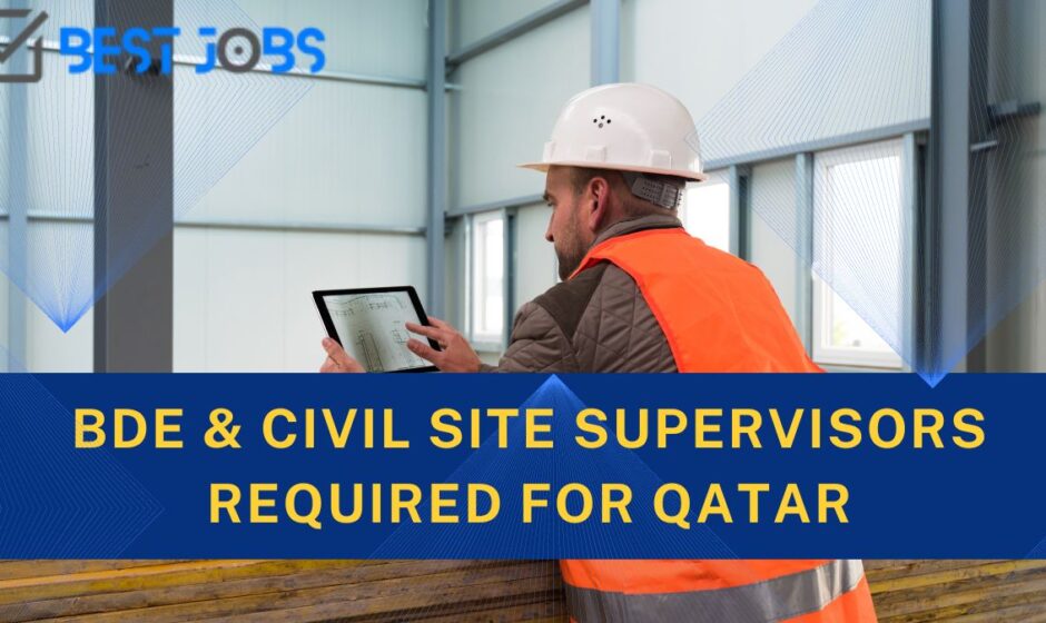 BDE & Civil Site Supervisors required for Qatar