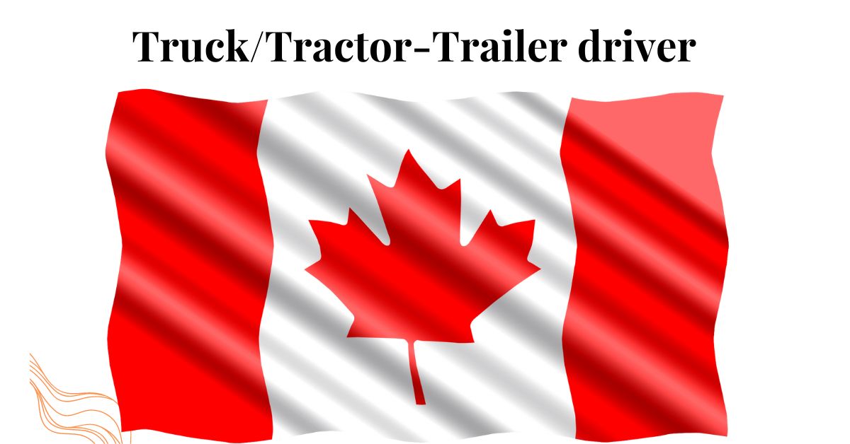 Truck/Tractor-Trailer driver needed in Canada