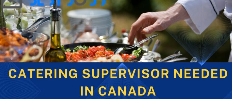 Catering Supervisor needed in Canada