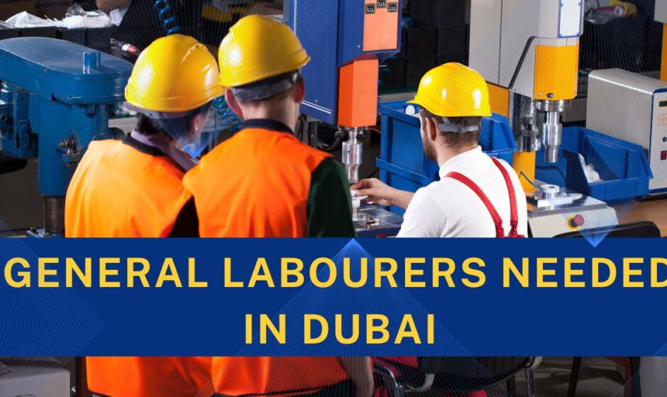 General Labourers needed in Dubai