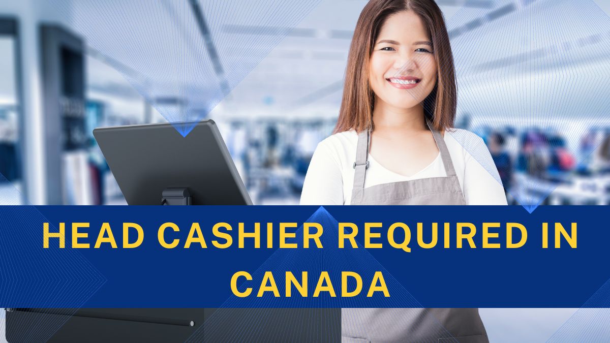 Head Cashier required in Canada