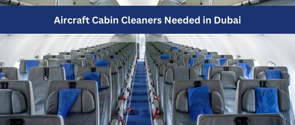 Aircraft Cabin Cleaners Needed in Dubai