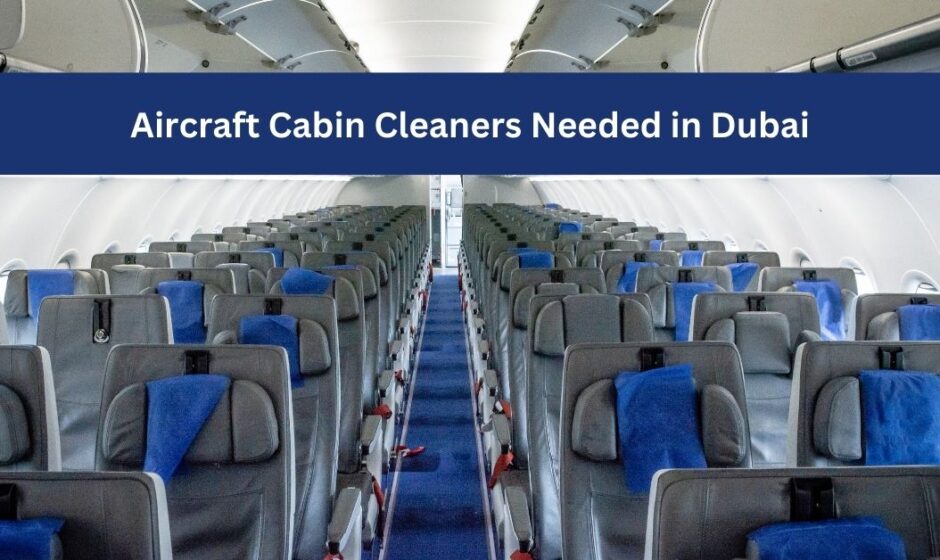 Aircraft Cabin Cleaners Needed in Dubai