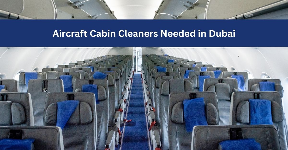 Aircraft Cabin Cleaners Needed in Dubai