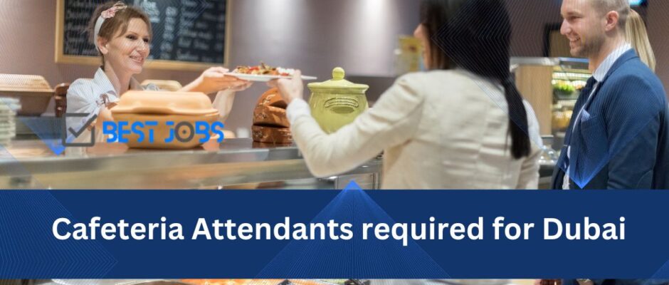 Cafeteria Attendants required for Dubai