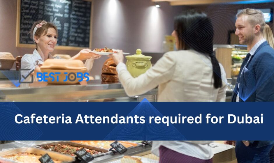 Cafeteria Attendants required for Dubai