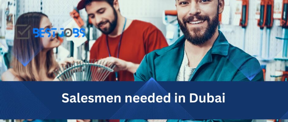 Salesmen needed in Dubai