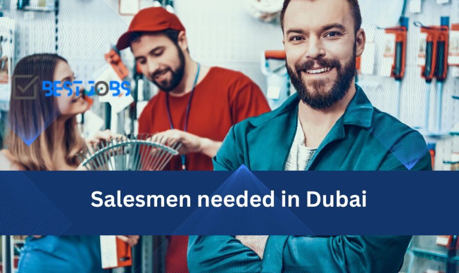 Salesmen needed in Dubai