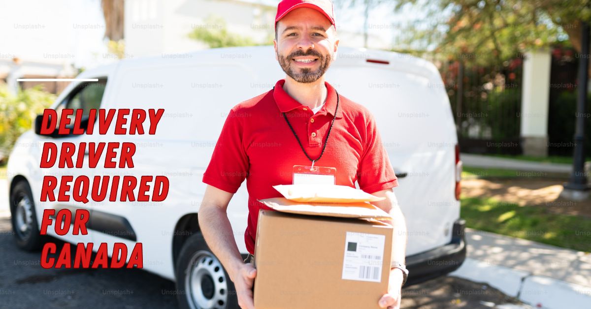 Delivery Driver Required For Canada 2025