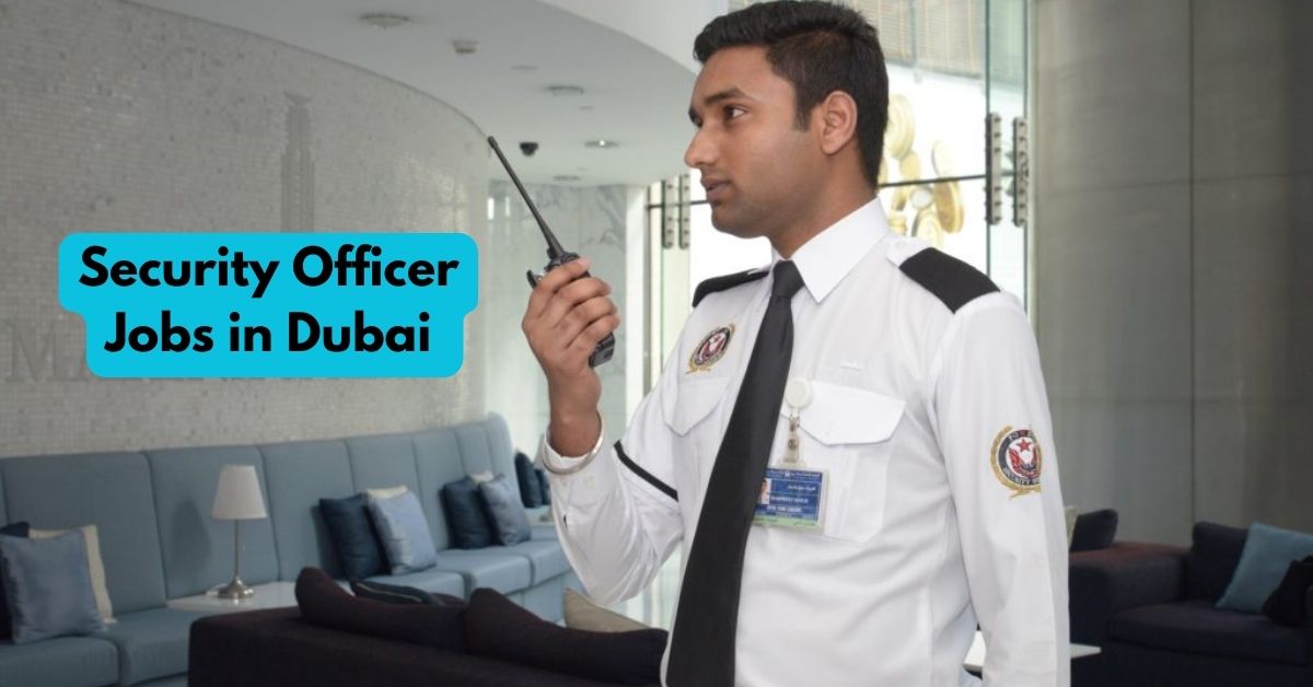 Security Officer Jobs in Dubai – UAE