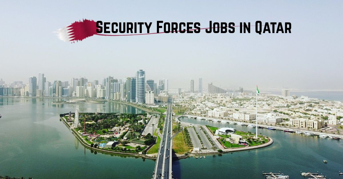 Security Forces Jobs in Qatar – Apply Now